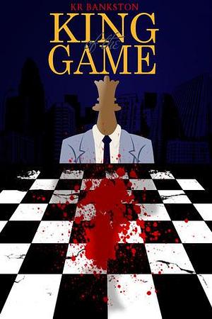 King of the Game: A Criminal Romance Novel by K.R. Bankston, K.R. Bankston