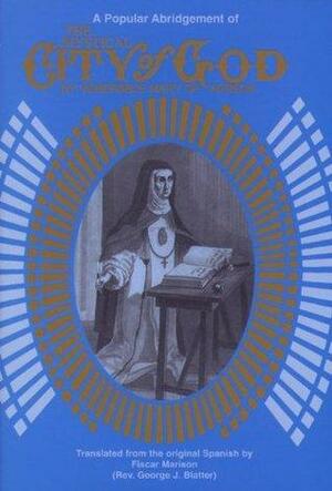 The Mystical City of God: A Popular Abridgement of the Divine History and Life of the Virgin Mother of God by Mary of Agreda