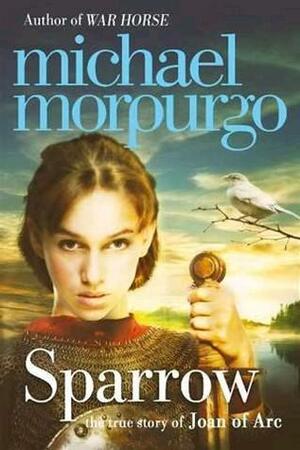 Sparrow: The True Story of Joan of Arc by Michael Morpurgo