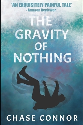 The Gravity of Nothing by Chase Connor