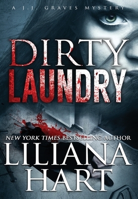 Dirty Laundry: A J.J. Graves Mystery by Liliana Hart
