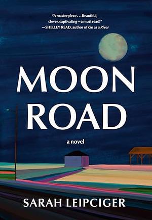 Moon Road by Sarah Leipciger, Sarah Leipciger