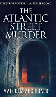 The Atlantic Street Murder by Malcolm Archibald