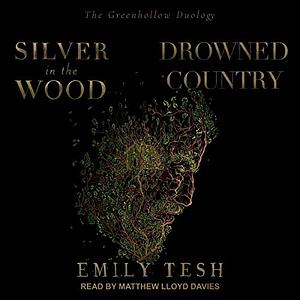 The Greenhollow Duology: Silver in the Wood, Drowned Country by Emily Tesh