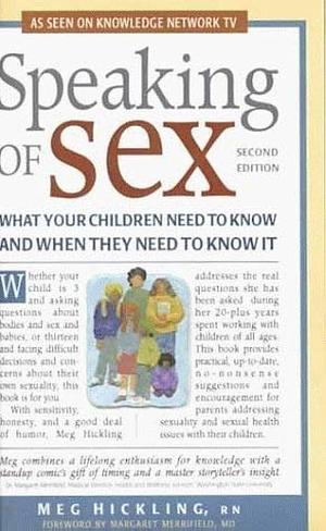 More Speaking of Sex: What Your Children Need to Know and when They Need to Know it by Meg Hickling