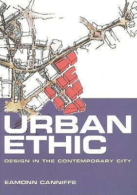 Urban Ethic: Design in the Contemporary City by Eamonn Canniffe