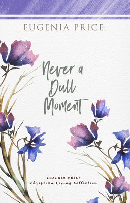 Never a Dull Moment by Eugenia Price