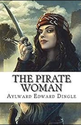 The Pirate Woman Illustrated by Aylward Edward Dingle