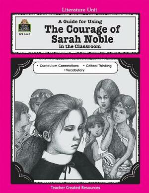 A Guide for Using the Courage of Sarah Noble in the Classroom by Debra J. Housel