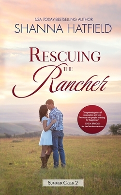 Rescuing the Rancher: A Small-Town Clean Romance by Shanna Hatfield