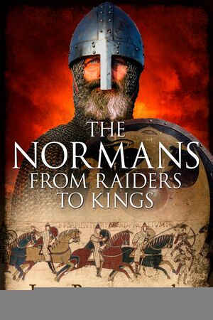 The Normans: From Raiders to Kings by Lars Brownworth