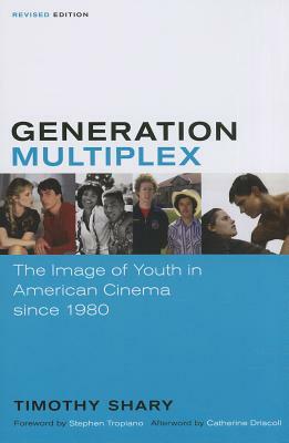 Generation Multiplex: The Image of Youth in American Cinema Since 1980 by Timothy Shary