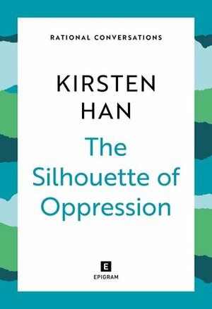 The Silhouette of Oppression by Kirsten Han