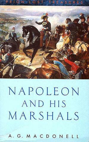 Napoleon and his Marshals by A.G. Macdonell