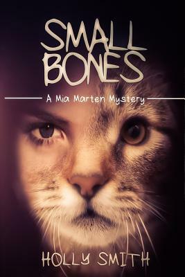 Small Bones: A Mia Marten Mystery by Holly Smith