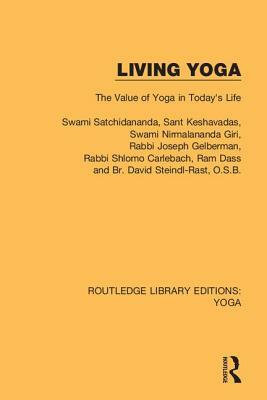 Living Yoga: The Value of Yoga in Today's Life by Swami Satchidananda, Sant Keshavadas, Rabbi Joseph Gelberman