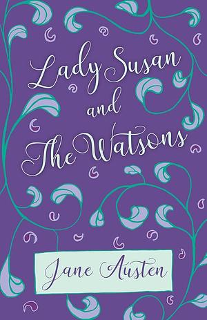 Lady Susan and The Watsons by Jane Austen