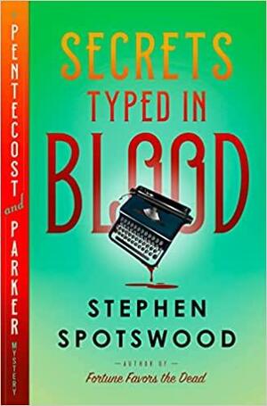 Secrets Typed in Blood: A Pentecost and Parker Mystery by Stephen Spotswood