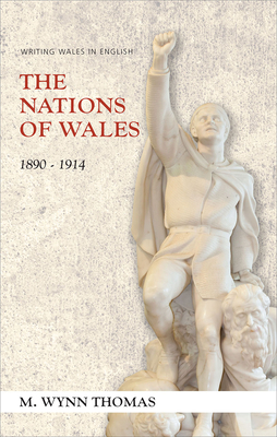 The Nations of Wales: 1890-1914 by M. Wynn Thomas