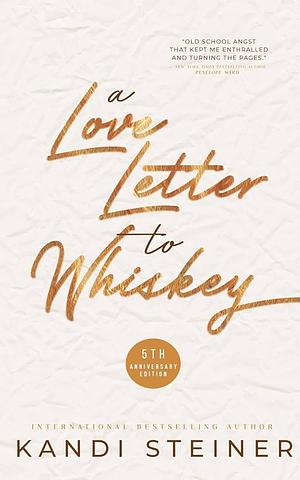 A Love Letter To Whiskey: Fifth Anniversary Edition by Kandi Steiner