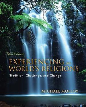 Experiencing the World's Religions: Tradition, Challenge, and Change, 5th Edition by Michael Molloy, Michael Molloy