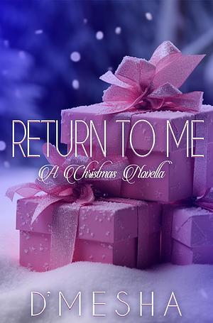 Return To Me: A Christmas Novella by D'mesha Wright