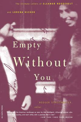 Empty Without You: The Intimate Letters of Eleanor Roosevelt and Lorena Hickok by Lorena a. Hickok, Eleanor Roosevelt