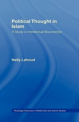 Political Thought in Islam: A Study in Intellectual Boundaries by Nelly Lahoud