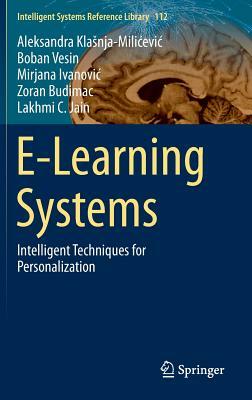 E-Learning Systems: Intelligent Techniques for Personalization by Mirjana Ivanovic, Boban Vesin, Aleksandra Klasnja-Milicevic