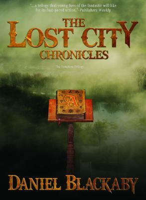 The Lost City Chronicles: The Complete Trilogy by Daniel Blackaby
