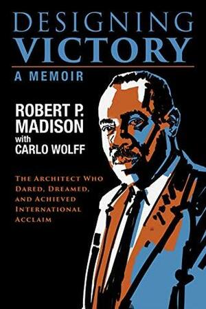 Designing Victory by Malcolm Holzman, Robert P. Madison, David Adjaye, Carlo Wolff