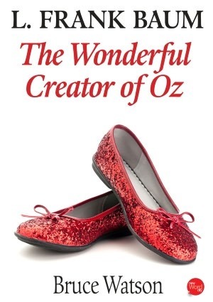 L. Frank Baum: Wonderful Creator of Oz by Bruce Watson