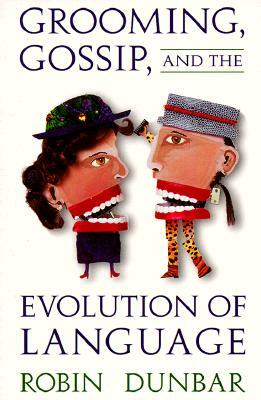 Grooming, Gossip, and the Evolution of Language by R. I. M. Dunbar, Robin Dunbar