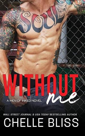 Without Me by Chelle Bliss