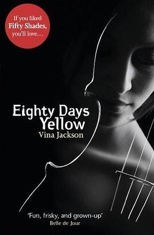 Eighty Days Yellow: The first novel in the gripping and unforgettablely romantic series to read out in the sun this summer by Vina Jackson, Vina Jackson