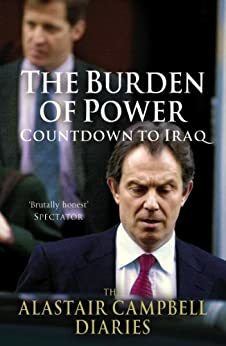 The Burden of Power: Countdown to Iraq - The Alastair Campbell Diaries by Campbell Alastair