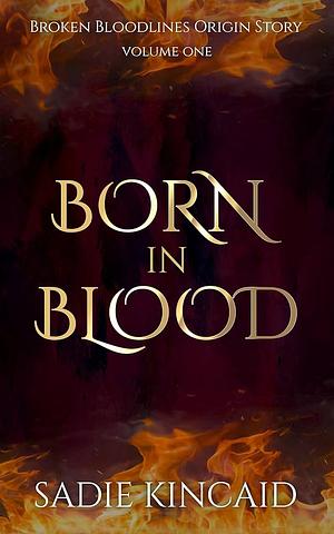 Born in Blood: A Broken Bloodlines Origin Story by Sadie Kincaid