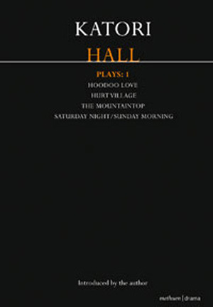 Katori Hall Plays One: Hoodoo Love; Hurt Village; The Mountaintop; Saturday Night/Sunday Morning by Katori Hall