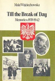 Till the Break of Day: Memories 1939-1942 by Maia Wojciechowska