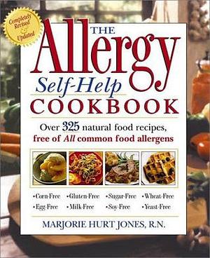 The Allergy Self-Help Cookbook: Over 350 Natural Foods Recipes, Free of All Common Food Allergens: wheat-free, milk-free, egg-free, corn-free, sugar-free, yeast-free by Marjorie Hurt Jones, Marjorie Hurt Jones