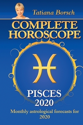 Complete Horoscope Pisces 2020: Monthly Astrological Forecasts for 2020 by Tatiana Borsch