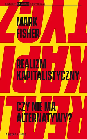 Realizm kapitalistyczny: czy nie ma alternatywy? by Mark Fisher