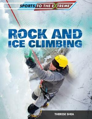 Rock and Ice Climbing by Therese Shea