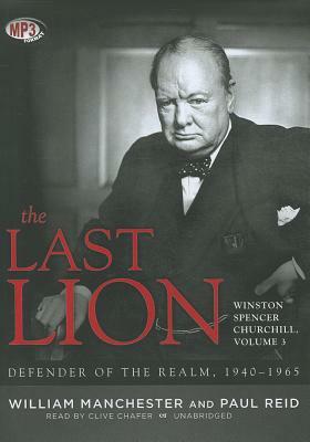 The Last Lion: Winston Spencer Churchill, Volume 3: Defender of the Realm, 1940-1965 by William Manchester, Eric Garner