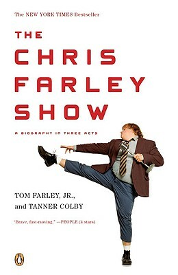 The Chris Farley Show: A Biography in Three Acts by Tanner Colby, Tom Farley Jr.