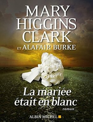 La Mariée était en blanc by Mary Higgins Clark, Alafair Burke