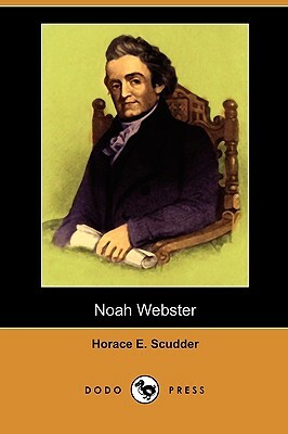 Noah Webster (Dodo Press) by Horace Elisha Scudder