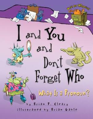 I and You and Don't Forget Who by Brian P. Cleary