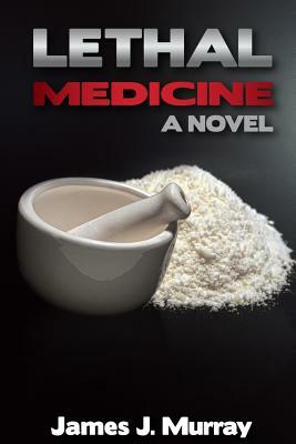 Lethal Medicine by James J. Murray