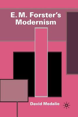 E. M. Forster's Modernism by David Medalie
